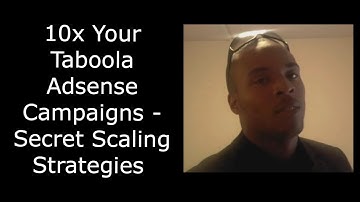 10x Your Taboola Adsense Campaigns - Secret Scaling Strategies