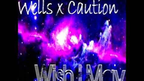 Wells ft Caution x Wish I May