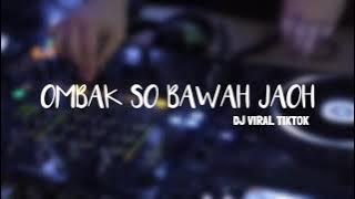 OMBAK SO BAWAH JAOH REMIX ANDO MIX VIRAL TIKTOK 🎶🎶