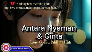 Antara Nyaman dan Cinta - Global Musik Studio - Lagu Galau Pilihan Hati