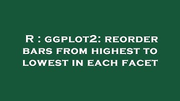 R : ggplot2: reorder bars from highest to lowest in each facet