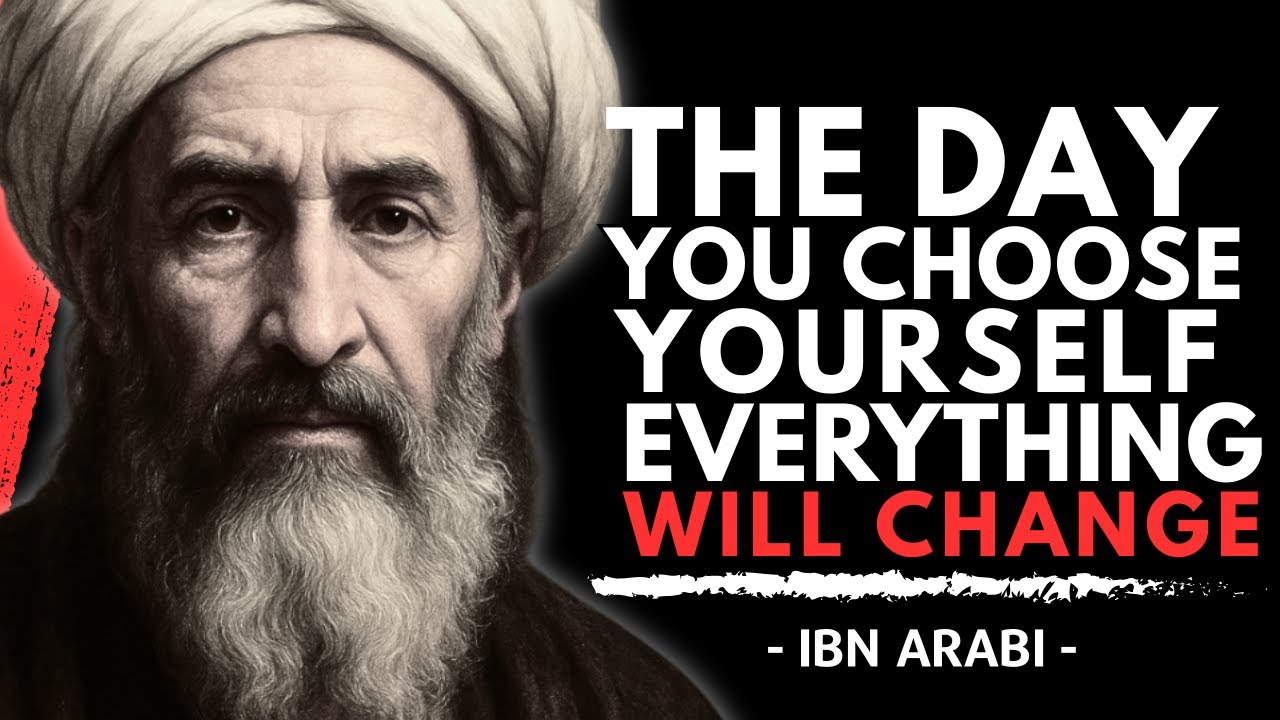 This Happens When You Finally Choose Yourself Above All Else | Ibn Arabi