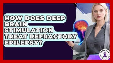 How Does Deep Brain Stimulation Treat Refractory Epilepsy? - Epilepsy Wellness Hub