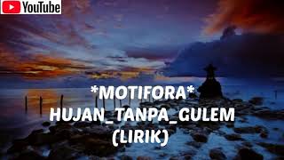 *MOTIFORA X Def _-_ Hujan_Tanpa_Gulem (Lirik)