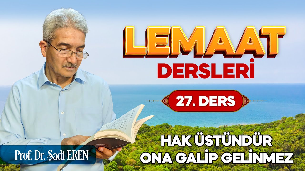 Hak üstündür ona galip gelinmez - Lemaat Dersleri 27