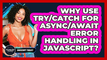 Why Use Try/catch For Async/await Error Handling In JavaScript? - JavaScript Toolkit