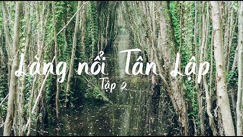 LÀNG NỔI TÂN LẬP | ĐI RỪNG | TẬP 2 [ Việt Nam Discovery]