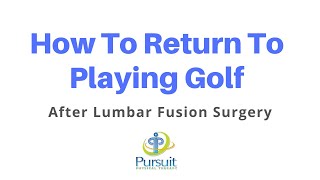 Returning to Golf After A Lumbar Fusion Surgery | Orlando | Pursuit Physical Therapy