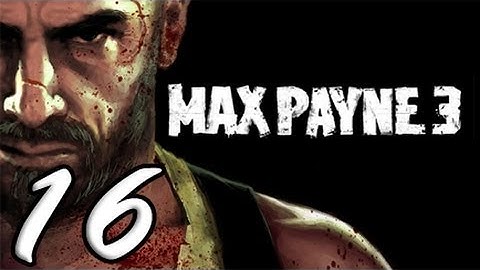 Max Payne 3 Part 16 [HD] Walkthrough Playthrough Gameplay Xbox360/PS3/PC