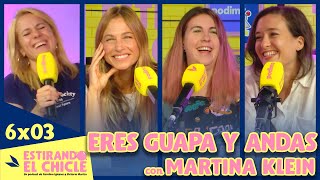 ERES GUAPA Y ANDAS con MARTINA KLEIN  | Estirando el chicle 6x03