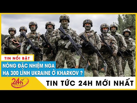 Hé lộ trận chiến đặc nhiệm Nga hạ 300 lính Ukraine ở Kharkov.Tình hình chiến sự Nga Ukraine mới nhất