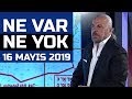 Ne Var Ne Yok 16 Mayıs 2019 / Mete Yarar