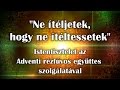 &quot;Ne ítéljetek, hogy ne ítéltessetek&quot;  - Adventi rézfúvós együttes szolgálata