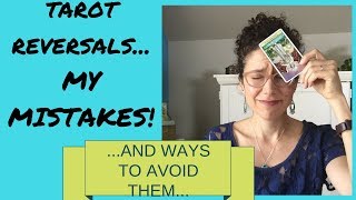 MY MISTAKES WITH READING TAROT REVERSALS....AND WAYS TO AVOID THEM!