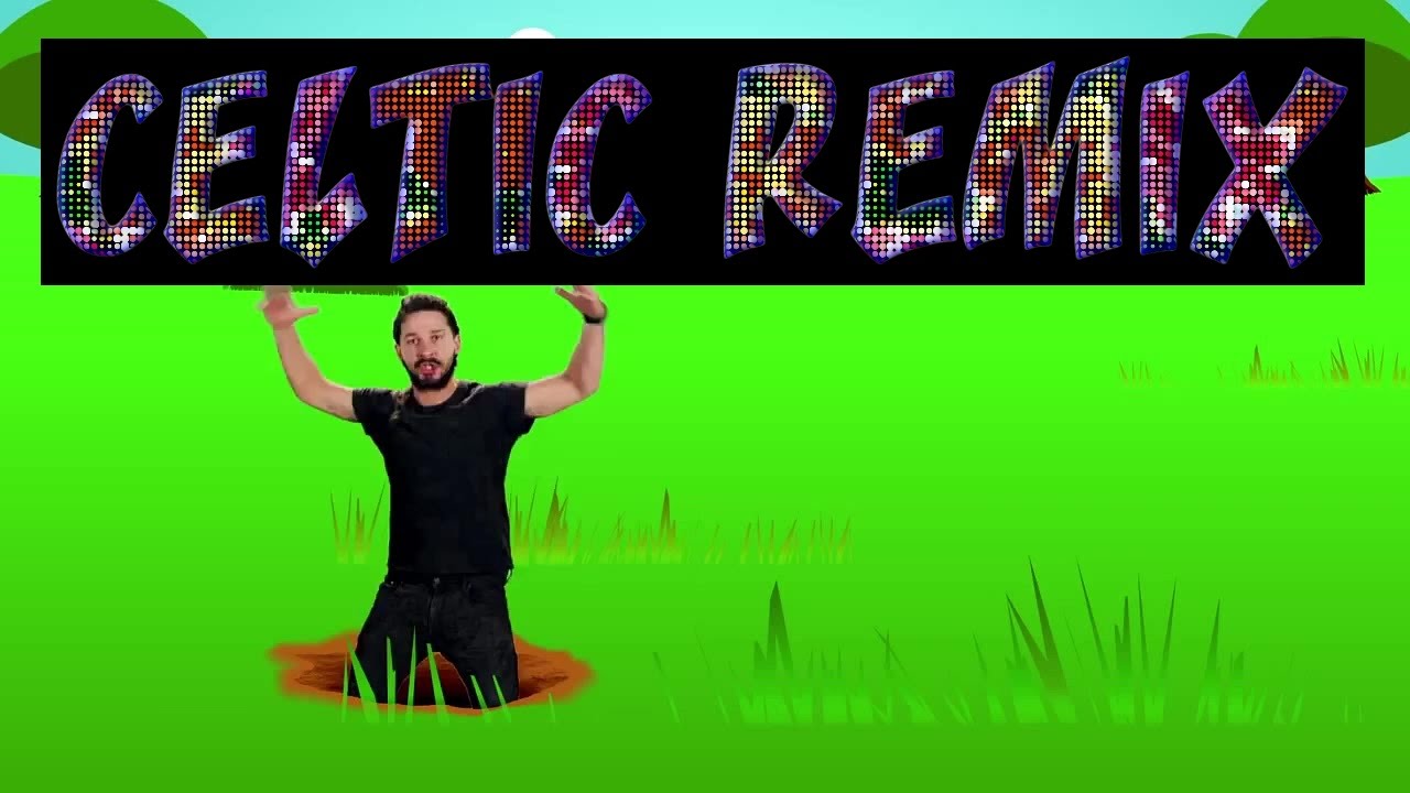 SHIA LABEOUF JUST DO IT CELTIC REMIX SONG 1080P HD 2015 I WILL Shia labeouf just do it celtic remix song 1080p hd 2015 i will