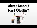 Akım (Amper) Nasıl Ölçülür?