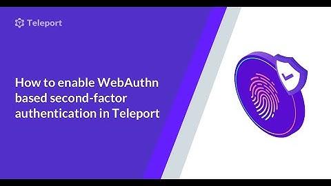 How to enable WebAuthn based second-factor authentication in Teleport.