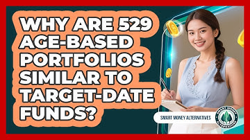 Why Are 529 Age-based Portfolios Similar To Target-date Funds? - Smart Money Alternatives