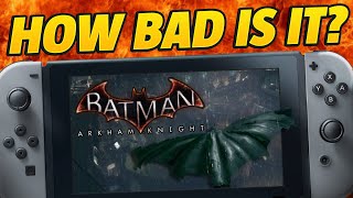 BATMAN: ARKHAM KNIGHT is a nightmare on Nintendo Switch