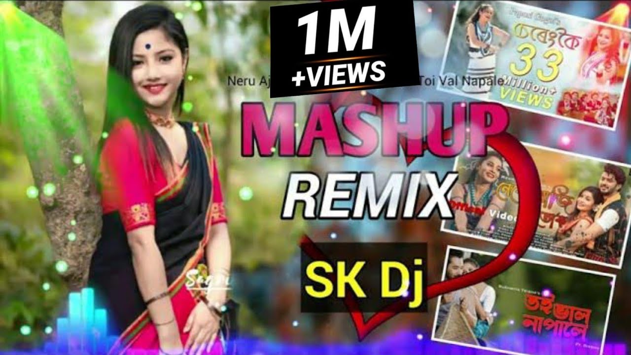 Assamese Mashup RemixDj Dance MixSereng Koi VS Neru Aji Tuk VS Toi Val NapaleRemix Sk Dj