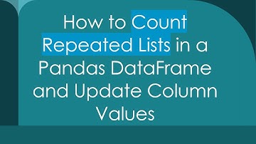How to Count Repeated Lists in a Pandas DataFrame and Update Column Values