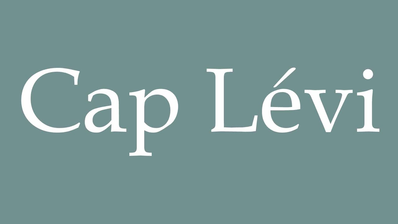 How to Pronounce ''Cap Lévi'' (Cape Levi) Correctly in French YouTube