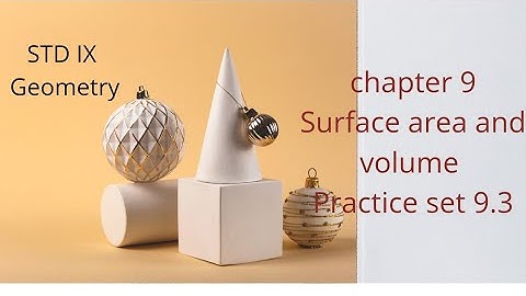 class IX Geometry Chapter 8 Surface area and volume practice set 9.3
