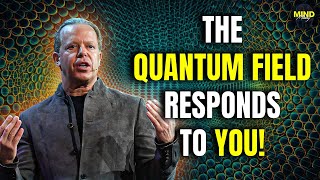 THE QUANTUM FIELD RESPONDS TO YOU! - Dr Joe Dispenza