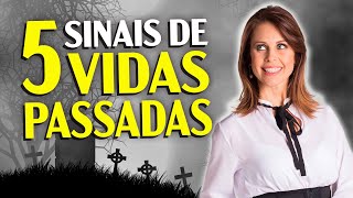 VIDAS PASSADAS | 5 SINAIS do passado no presente