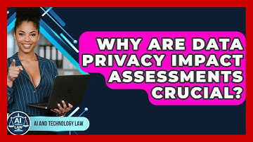 Why Are Data Privacy Impact Assessments Crucial? - AI and Technology Law