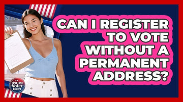 Can I Register To Vote Without A Permanent Address? - First Time Voter Expert