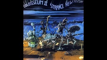 Colosseum II   Strange New Flesh 1976 Full Album