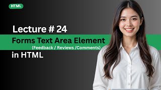 Lecture 24 : Forms Text area Element in HTML | Web Development Tutorial for Beginners (Hindi/Urdu)