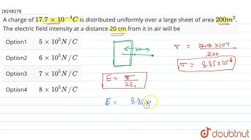 A charge of 17.7 xx 10^(-4)C is distributed uniformly over a large sheet of area 200 m^(2). The ...