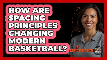 How Are Spacing Principles Changing Modern Basketball? - The Basketball Xpert
