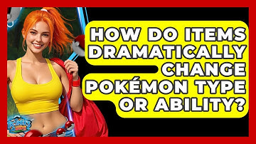 How Do Items Dramatically Change Pokémon Type Or Ability? - The Trainers Guide