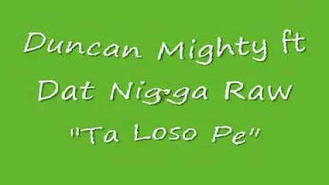 Duncan Mighty ft Dat Nigga Raw "Ta Loso Pe"