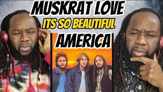 Video thumbnail of "AMERICA - Muskrat Love REACTION - SO dreamy..Love it! First time hearing"