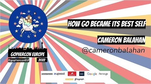 GopherCon Europe 2022:  Cameron Balahan - How Go Became its Best Self