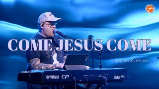Come Jesus Come | Stephen McWhirter