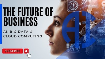The Future of Business: AI, Big Data, and Cloud Computing
