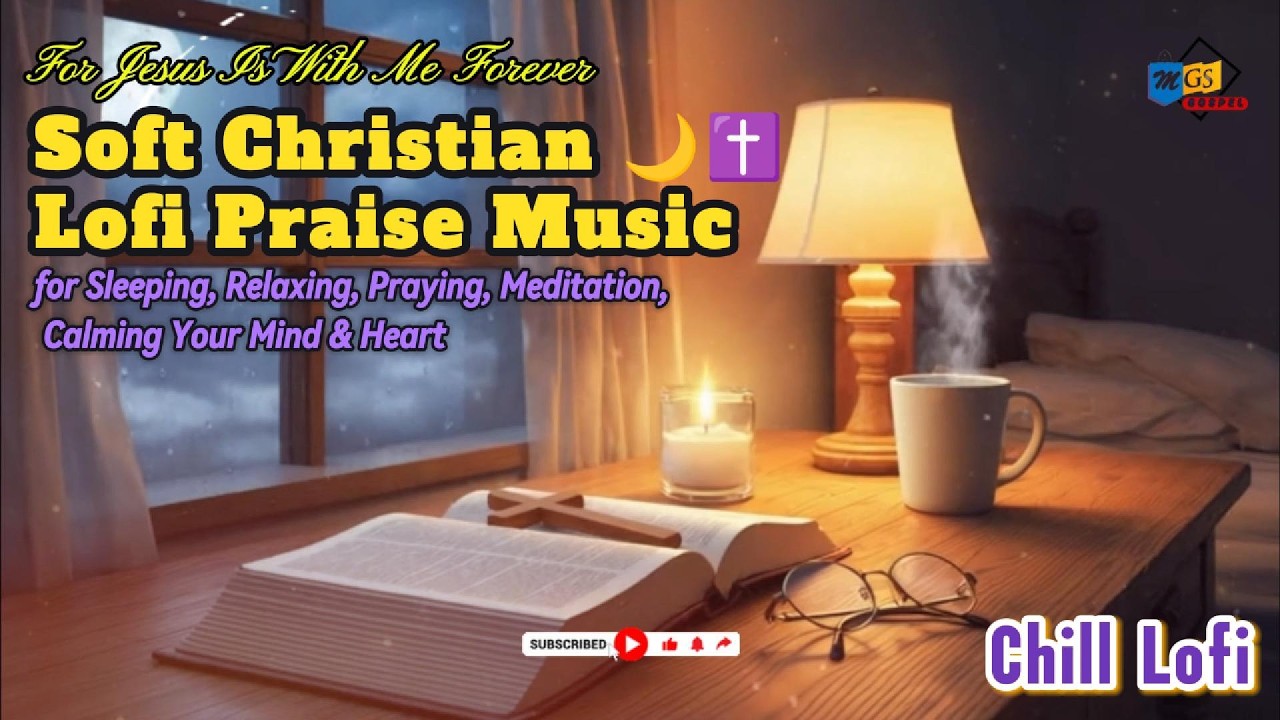 Jesus Is With Me Forever 🔥🌙✝️ | Christian Chill Lofi Praise Music for Sleep, Prayer & Relaxation