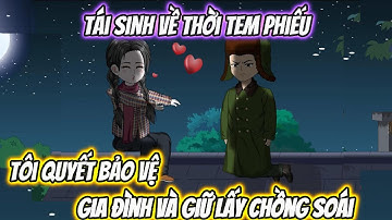 Tái Sinh Về Thời Tem Phiếu, Tôi Quyết Bảo Vệ Gia Đình Và Giữ Lấy Chồng Soái Full 1-11