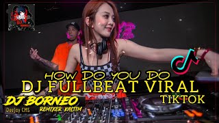 DJ FULLBEAT VIRAL TIKTOK | HOW DO YOU DO BASS HORROR (dj borneo remix)