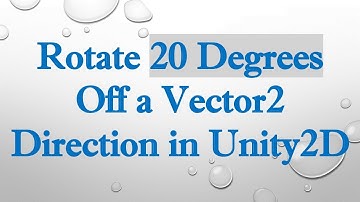 Rotate 20 Degrees Off a Vector2 Direction in Unity2D