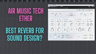 AIR MUSIC TECH ETHER PLUGIN REVIEW | BEST REVERB FOR SOUND DESIGN