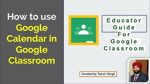 Learn How to use Google Calendar in Google Classroom