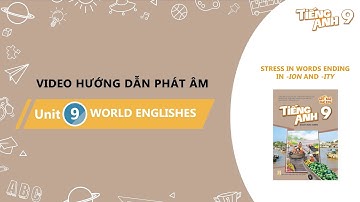 HƯỚNG DẪN PHÁT ÂM LỚP 9 - Unit 9: World Englishes - Stress in words ending in -ion and -ity