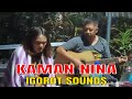KAMAN NINA - Igorot Song Cover #kamannina #igorotsong #kankanaeysong