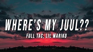 Full Tac - Where's My Juul?? (Lyrics) ft. Lil Mariko